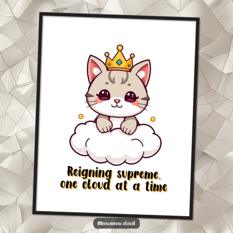 Funny free printable wall art: a cute cat wearing a tiny crown, ruling a fluffy cloud kingdom with pride.